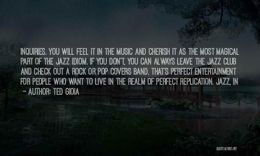 Ted Gioia Quotes: Inquiries. You Will Feel It In The Music And Cherish It As The Most Magical Part Of The Jazz Idiom.