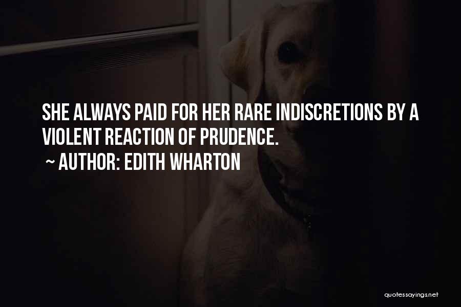 Edith Wharton Quotes: She Always Paid For Her Rare Indiscretions By A Violent Reaction Of Prudence.