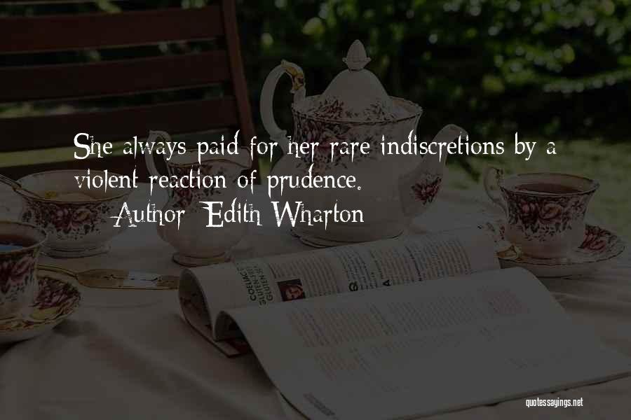 Edith Wharton Quotes: She Always Paid For Her Rare Indiscretions By A Violent Reaction Of Prudence.