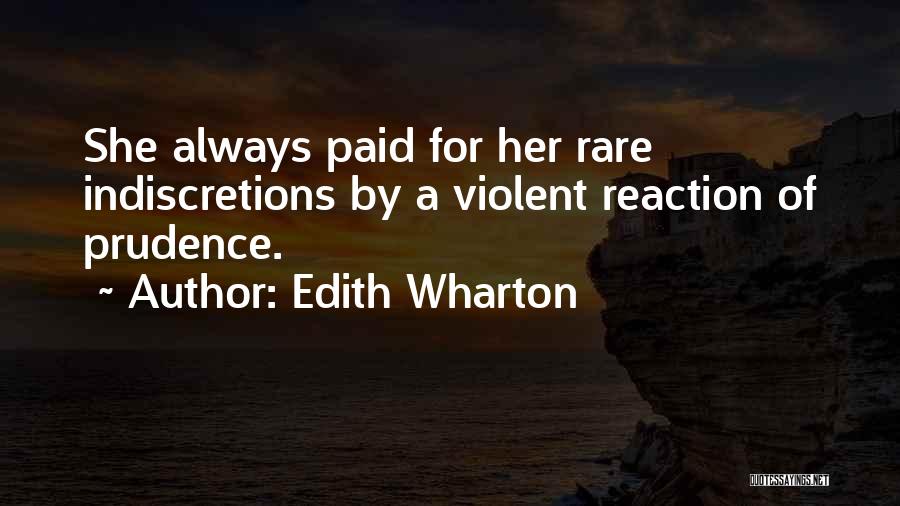 Edith Wharton Quotes: She Always Paid For Her Rare Indiscretions By A Violent Reaction Of Prudence.