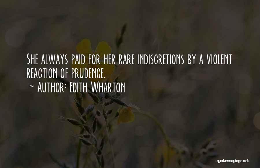 Edith Wharton Quotes: She Always Paid For Her Rare Indiscretions By A Violent Reaction Of Prudence.