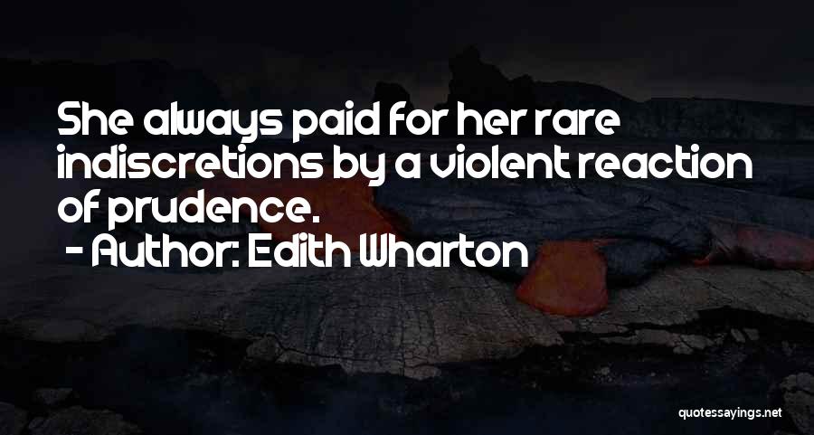 Edith Wharton Quotes: She Always Paid For Her Rare Indiscretions By A Violent Reaction Of Prudence.