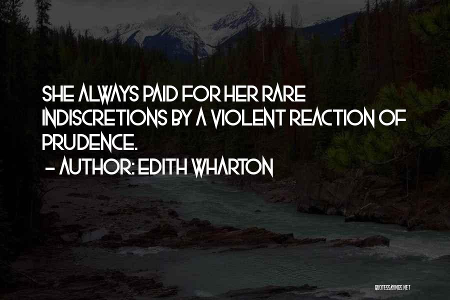 Edith Wharton Quotes: She Always Paid For Her Rare Indiscretions By A Violent Reaction Of Prudence.