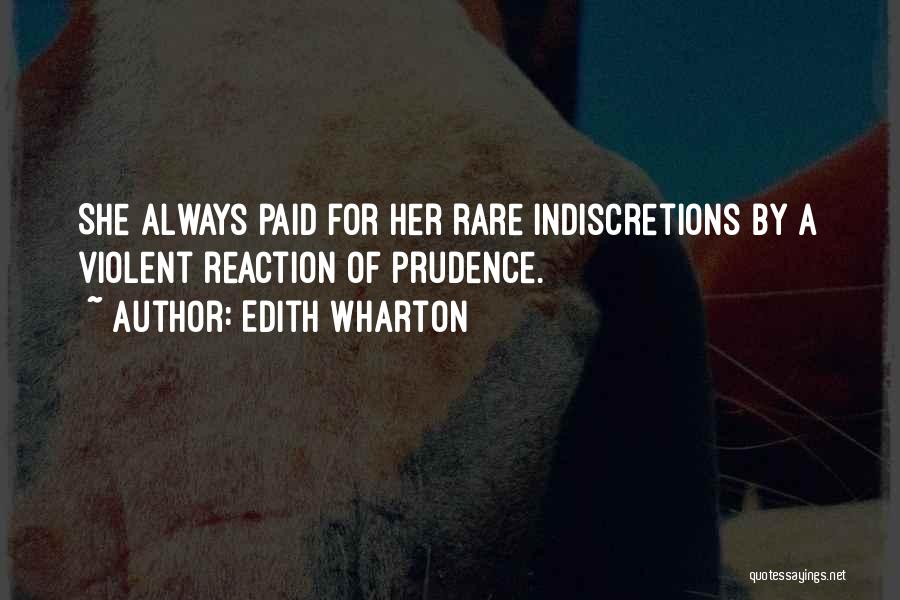 Edith Wharton Quotes: She Always Paid For Her Rare Indiscretions By A Violent Reaction Of Prudence.