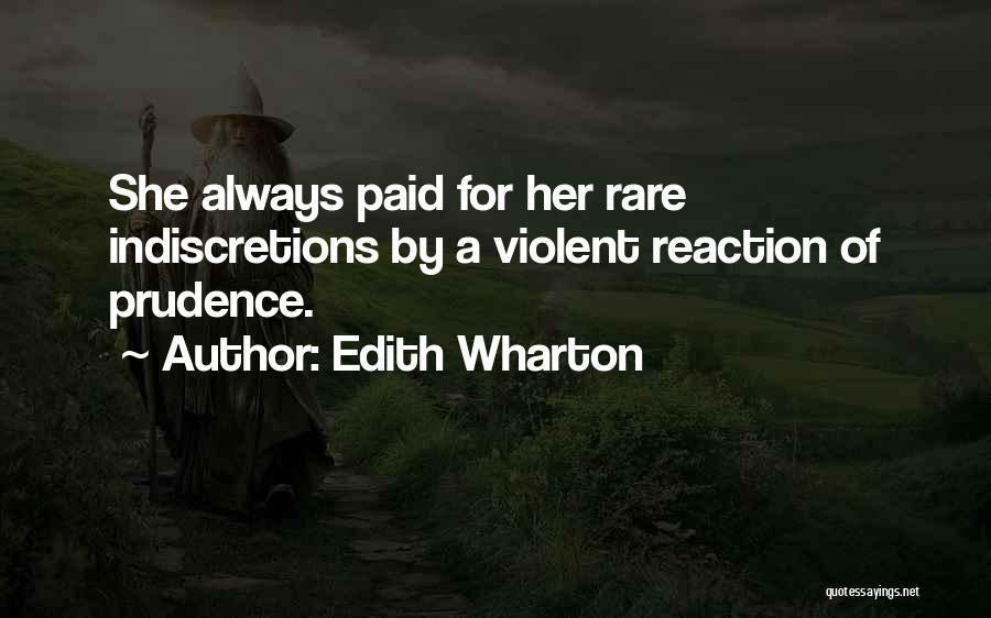 Edith Wharton Quotes: She Always Paid For Her Rare Indiscretions By A Violent Reaction Of Prudence.