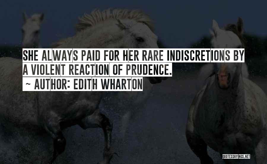 Edith Wharton Quotes: She Always Paid For Her Rare Indiscretions By A Violent Reaction Of Prudence.