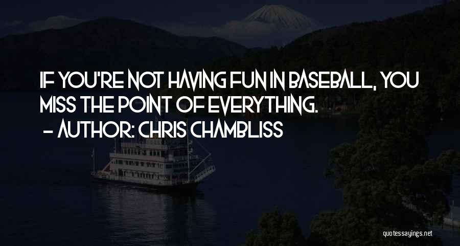 Chris Chambliss Quotes: If You're Not Having Fun In Baseball, You Miss The Point Of Everything.