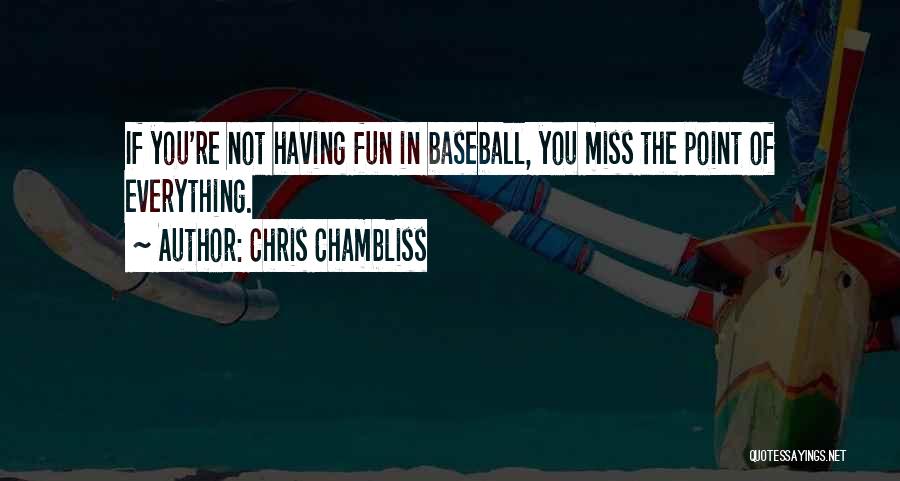 Chris Chambliss Quotes: If You're Not Having Fun In Baseball, You Miss The Point Of Everything.