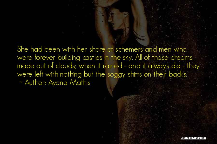 Ayana Mathis Quotes: She Had Been With Her Share Of Schemers And Men Who Were Forever Building Castles In The Sky. All Of