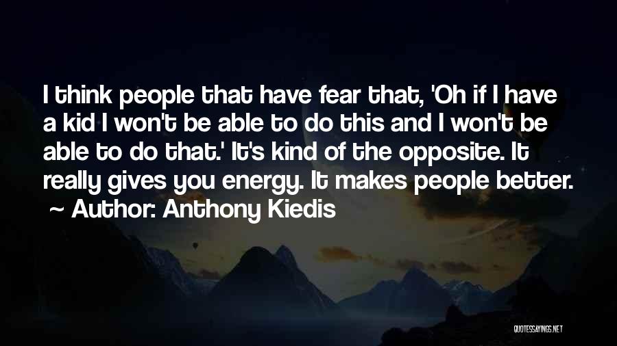 Anthony Kiedis Quotes: I Think People That Have Fear That, 'oh If I Have A Kid I Won't Be Able To Do This