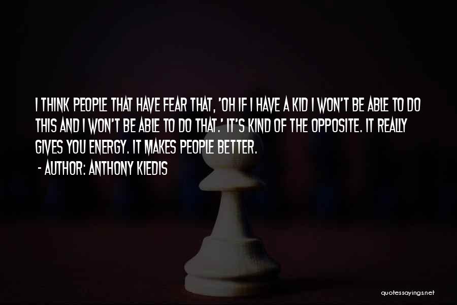 Anthony Kiedis Quotes: I Think People That Have Fear That, 'oh If I Have A Kid I Won't Be Able To Do This