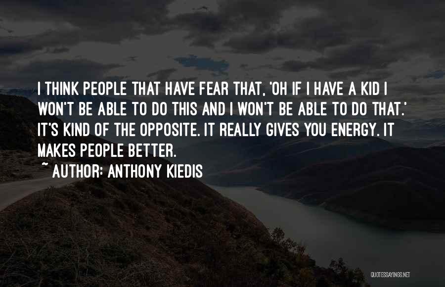Anthony Kiedis Quotes: I Think People That Have Fear That, 'oh If I Have A Kid I Won't Be Able To Do This