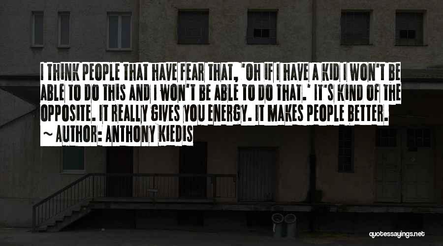 Anthony Kiedis Quotes: I Think People That Have Fear That, 'oh If I Have A Kid I Won't Be Able To Do This