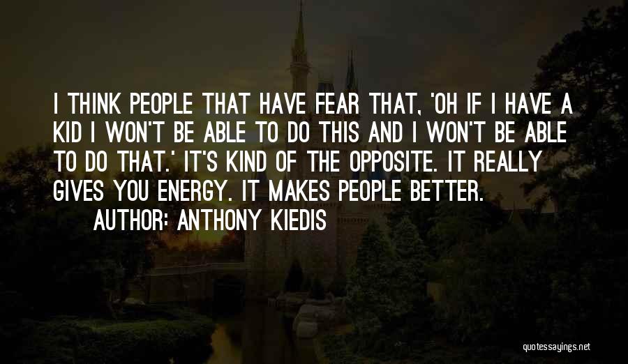 Anthony Kiedis Quotes: I Think People That Have Fear That, 'oh If I Have A Kid I Won't Be Able To Do This