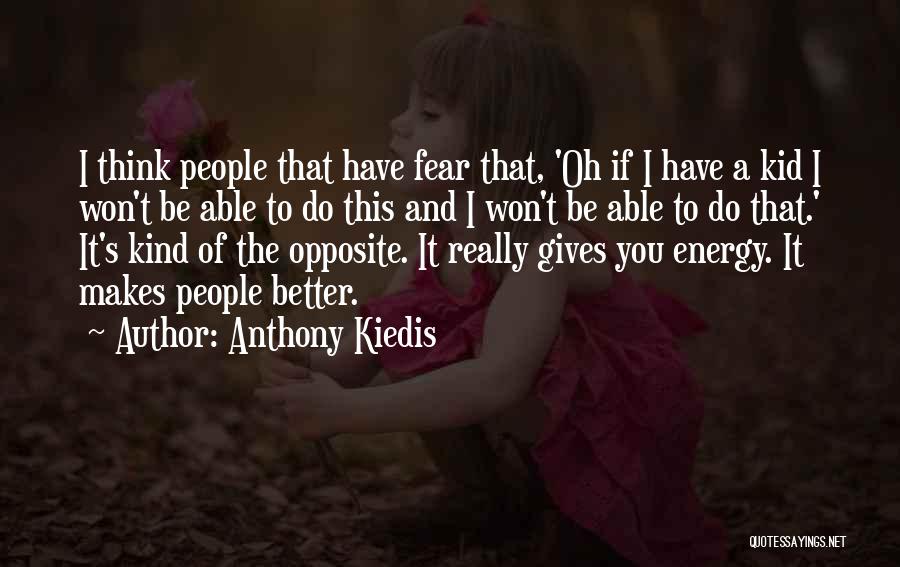 Anthony Kiedis Quotes: I Think People That Have Fear That, 'oh If I Have A Kid I Won't Be Able To Do This