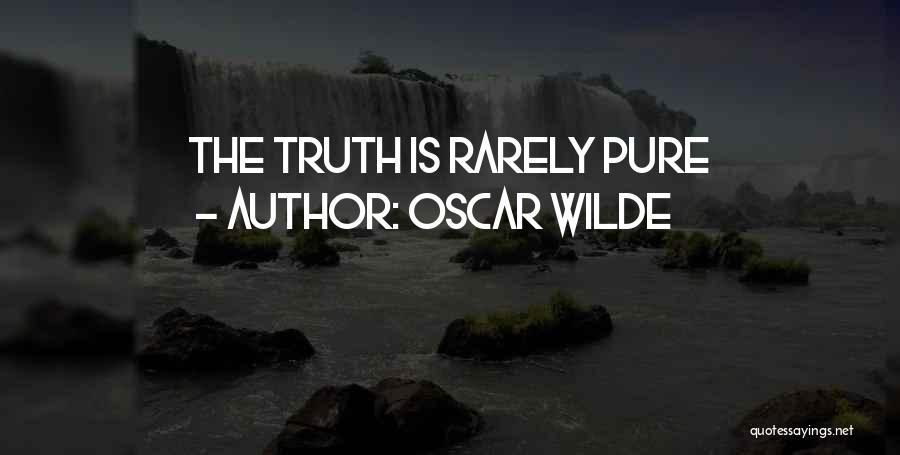 Oscar Wilde Quotes: The Truth Is Rarely Pure