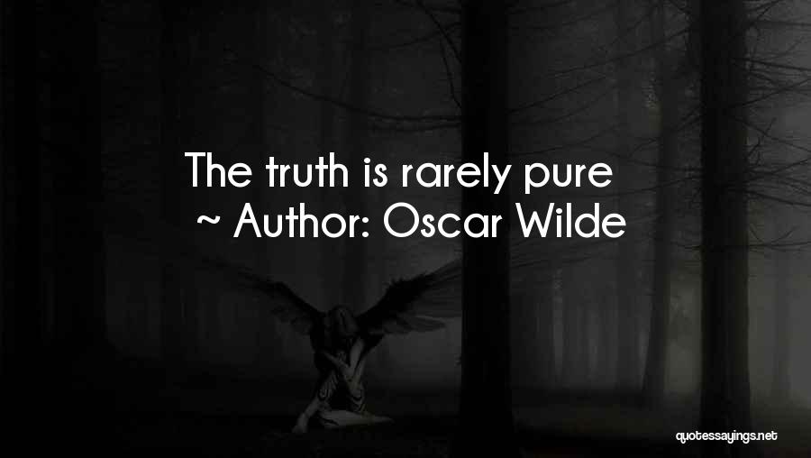 Oscar Wilde Quotes: The Truth Is Rarely Pure