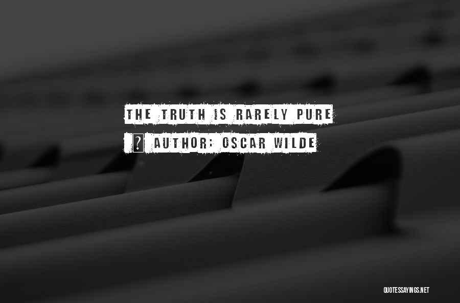 Oscar Wilde Quotes: The Truth Is Rarely Pure