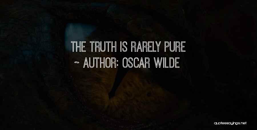 Oscar Wilde Quotes: The Truth Is Rarely Pure