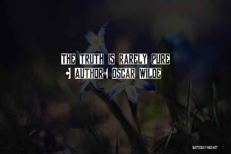 Oscar Wilde Quotes: The Truth Is Rarely Pure