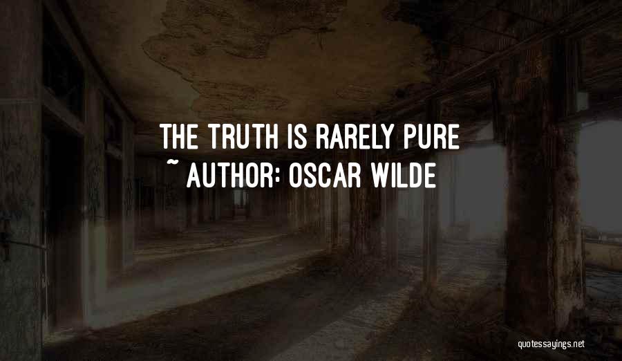 Oscar Wilde Quotes: The Truth Is Rarely Pure