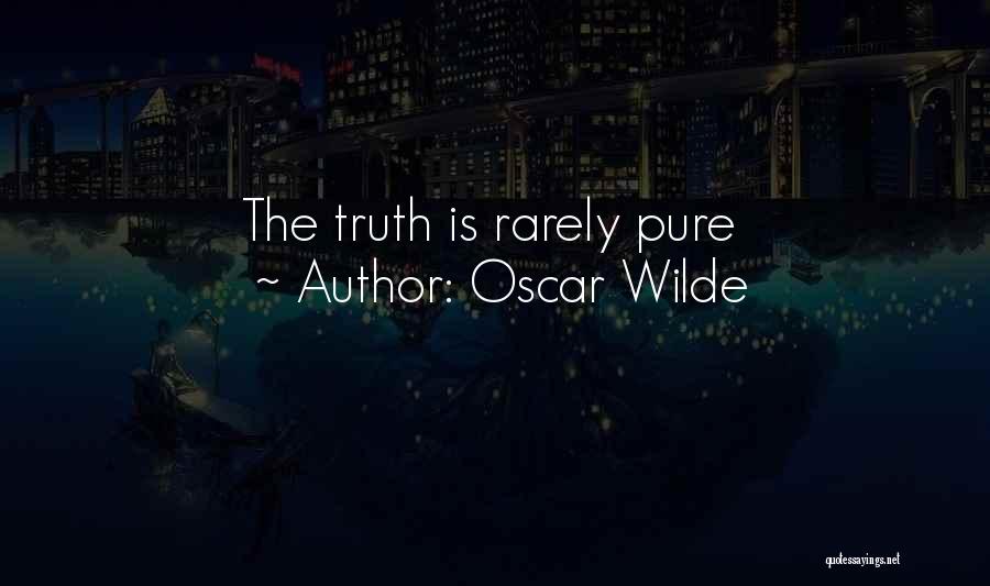 Oscar Wilde Quotes: The Truth Is Rarely Pure