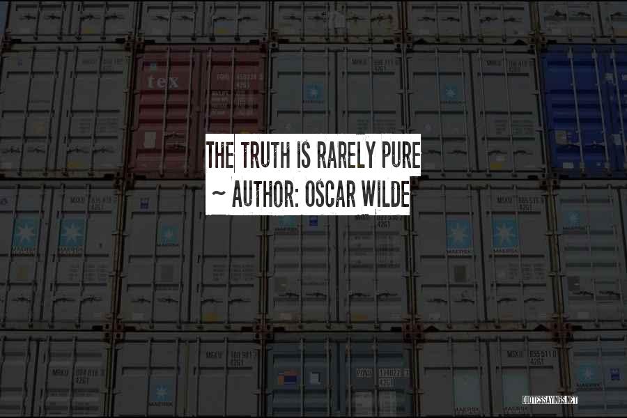 Oscar Wilde Quotes: The Truth Is Rarely Pure