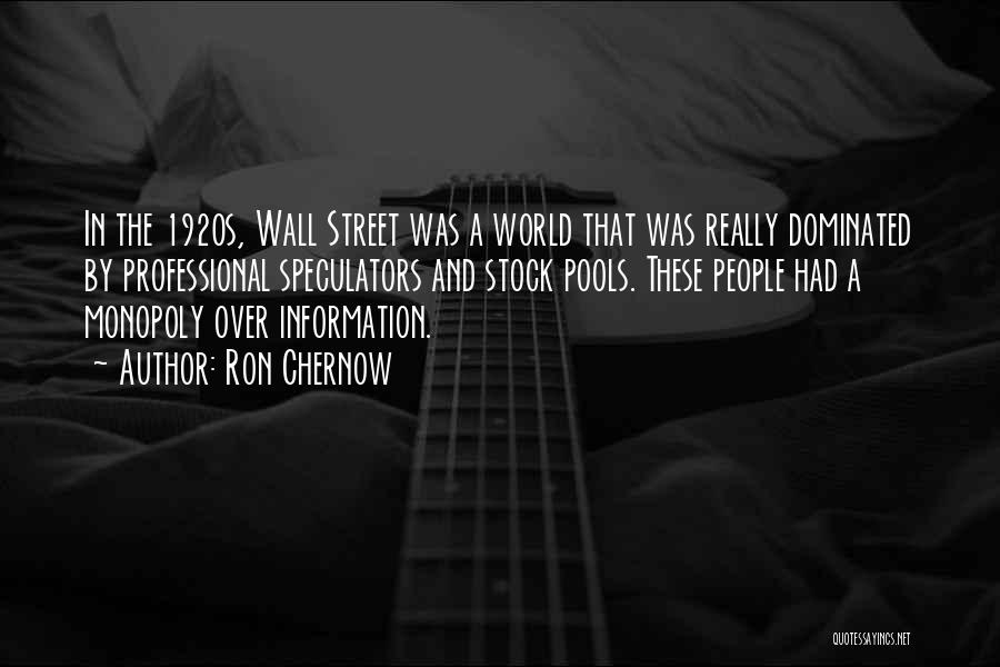 Ron Chernow Quotes: In The 1920s, Wall Street Was A World That Was Really Dominated By Professional Speculators And Stock Pools. These People