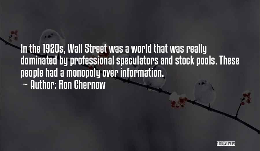 Ron Chernow Quotes: In The 1920s, Wall Street Was A World That Was Really Dominated By Professional Speculators And Stock Pools. These People