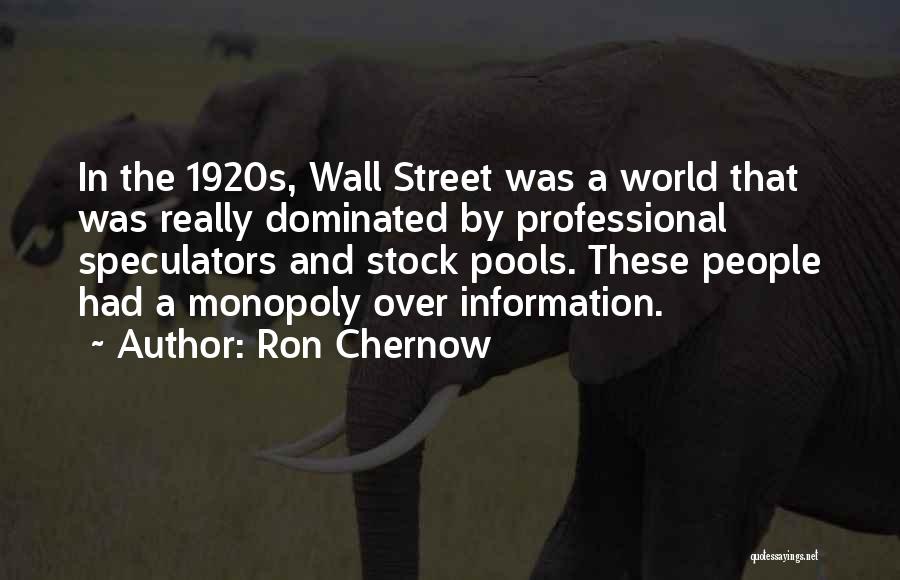 Ron Chernow Quotes: In The 1920s, Wall Street Was A World That Was Really Dominated By Professional Speculators And Stock Pools. These People