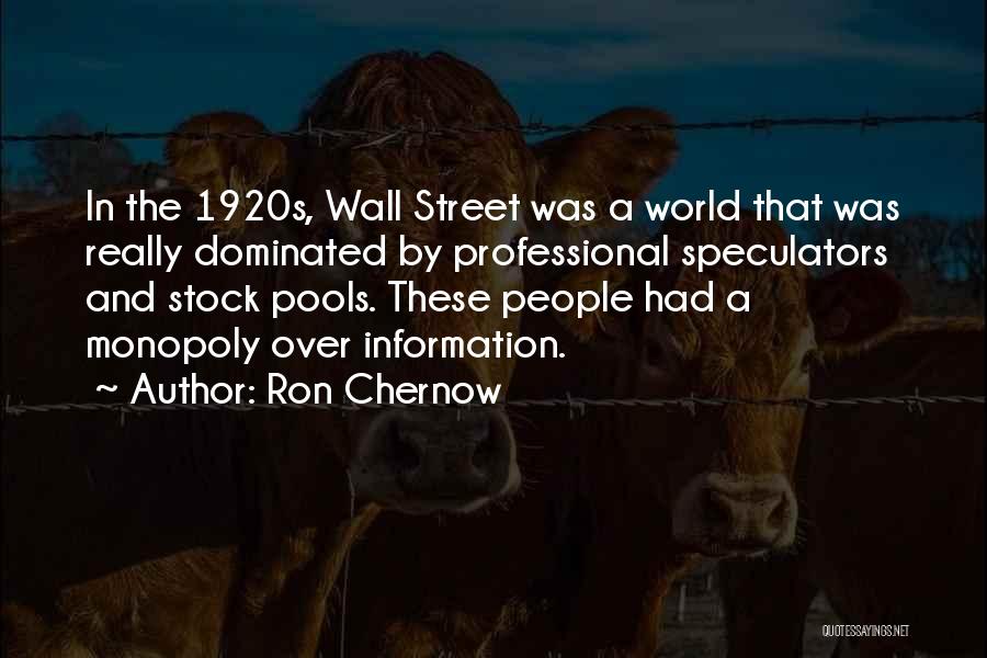 Ron Chernow Quotes: In The 1920s, Wall Street Was A World That Was Really Dominated By Professional Speculators And Stock Pools. These People