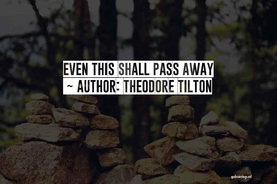 Theodore Tilton Quotes: Even This Shall Pass Away
