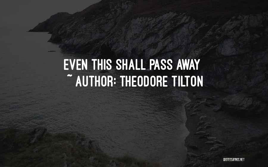 Theodore Tilton Quotes: Even This Shall Pass Away