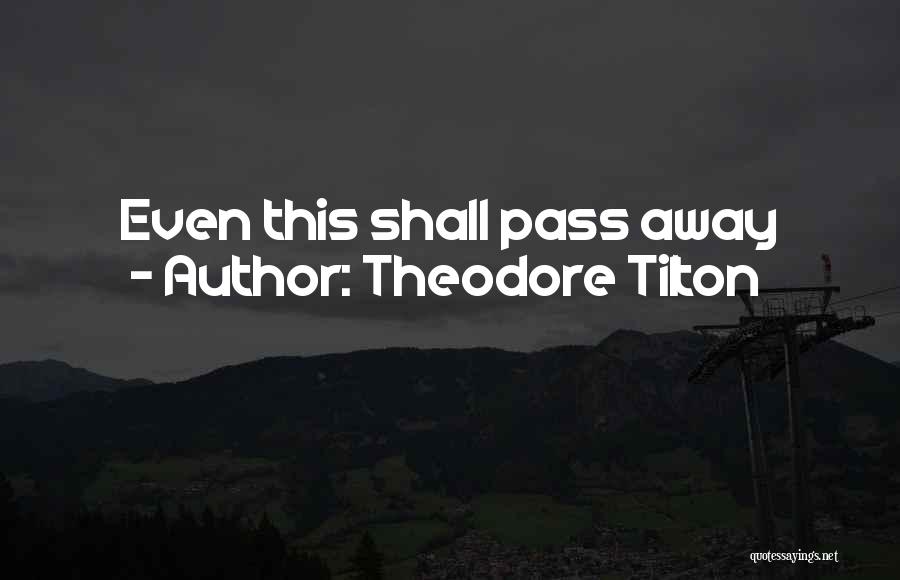 Theodore Tilton Quotes: Even This Shall Pass Away