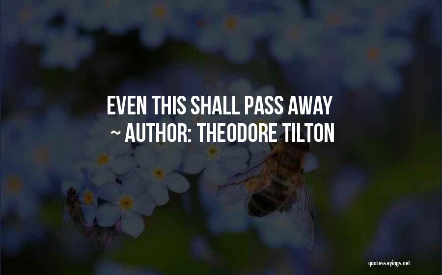 Theodore Tilton Quotes: Even This Shall Pass Away