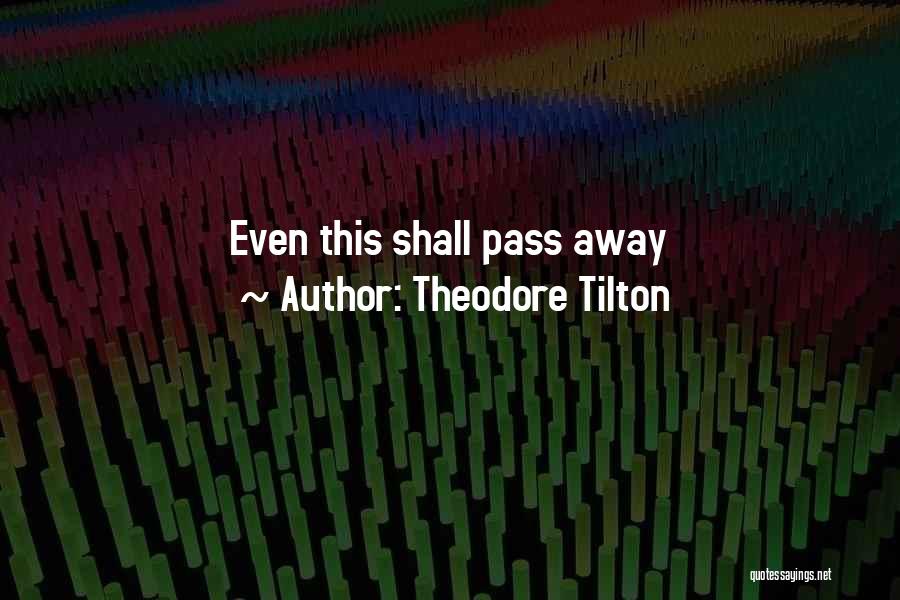 Theodore Tilton Quotes: Even This Shall Pass Away