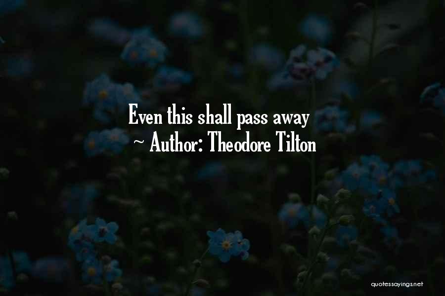Theodore Tilton Quotes: Even This Shall Pass Away