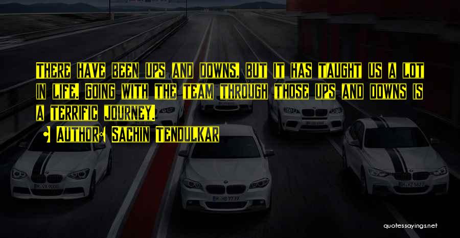 Sachin Tendulkar Quotes: There Have Been Ups And Downs, But It Has Taught Us A Lot In Life. Going With The Team Through