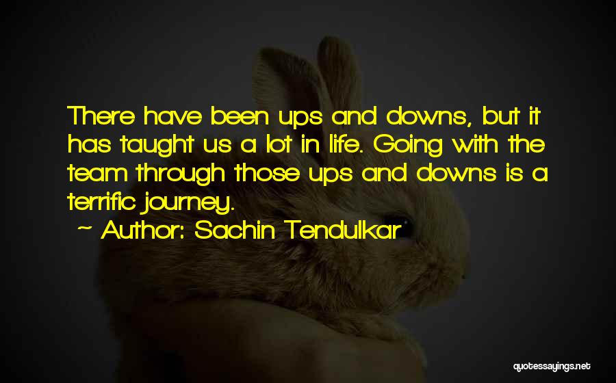 Sachin Tendulkar Quotes: There Have Been Ups And Downs, But It Has Taught Us A Lot In Life. Going With The Team Through