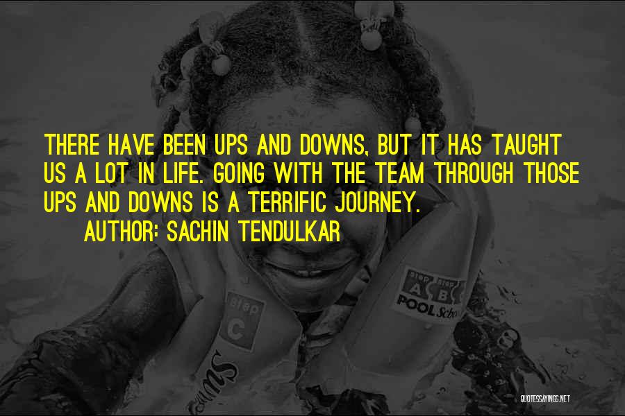 Sachin Tendulkar Quotes: There Have Been Ups And Downs, But It Has Taught Us A Lot In Life. Going With The Team Through