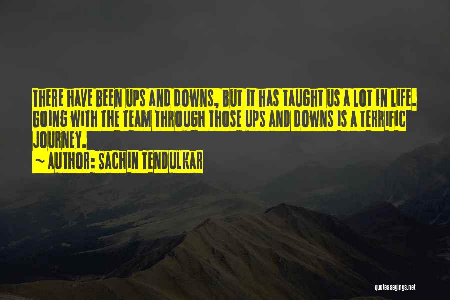 Sachin Tendulkar Quotes: There Have Been Ups And Downs, But It Has Taught Us A Lot In Life. Going With The Team Through