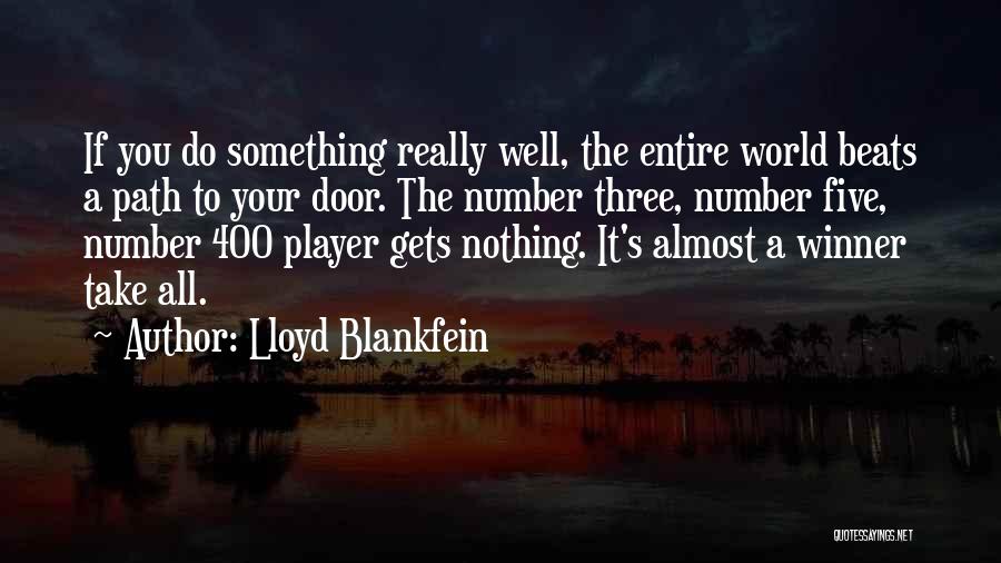 Lloyd Blankfein Quotes: If You Do Something Really Well, The Entire World Beats A Path To Your Door. The Number Three, Number Five,