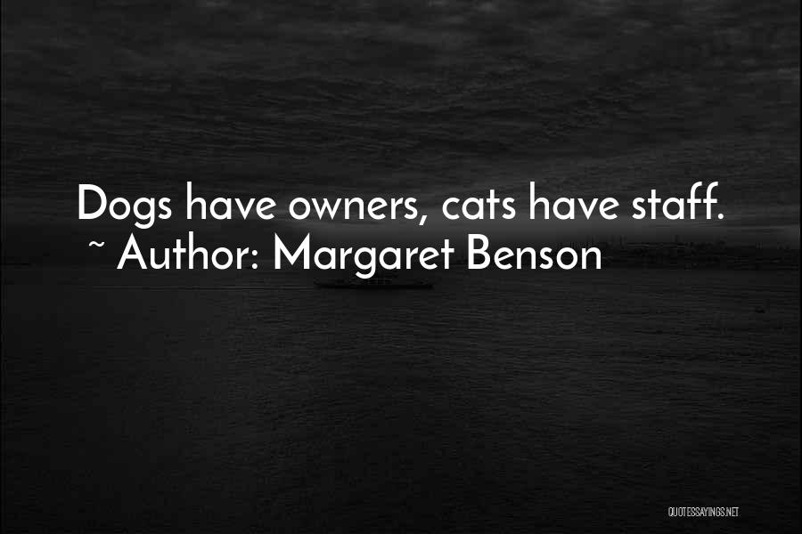 Margaret Benson Quotes: Dogs Have Owners, Cats Have Staff.