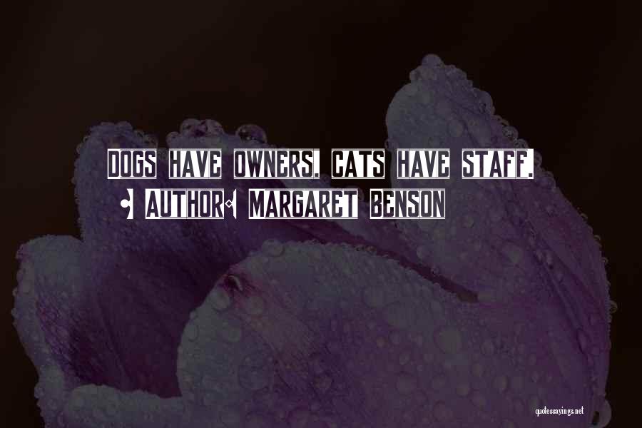 Margaret Benson Quotes: Dogs Have Owners, Cats Have Staff.