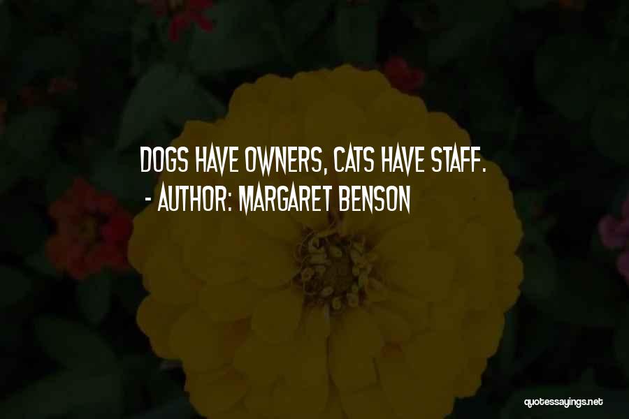 Margaret Benson Quotes: Dogs Have Owners, Cats Have Staff.