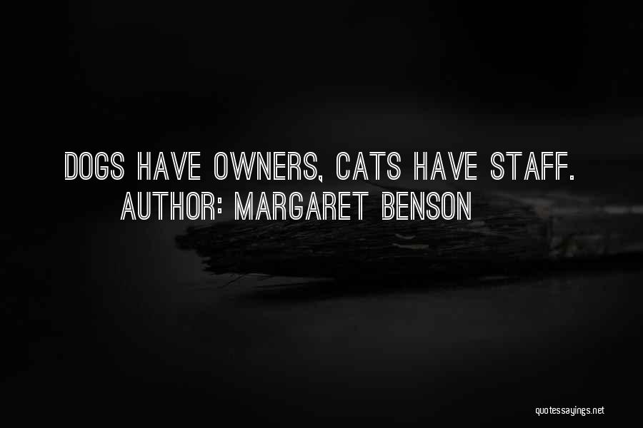 Margaret Benson Quotes: Dogs Have Owners, Cats Have Staff.