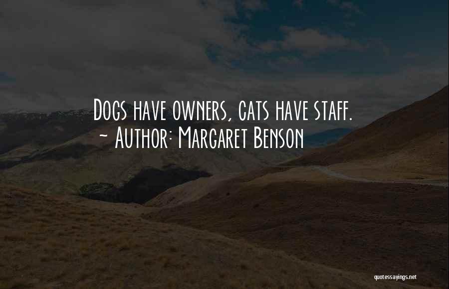Margaret Benson Quotes: Dogs Have Owners, Cats Have Staff.