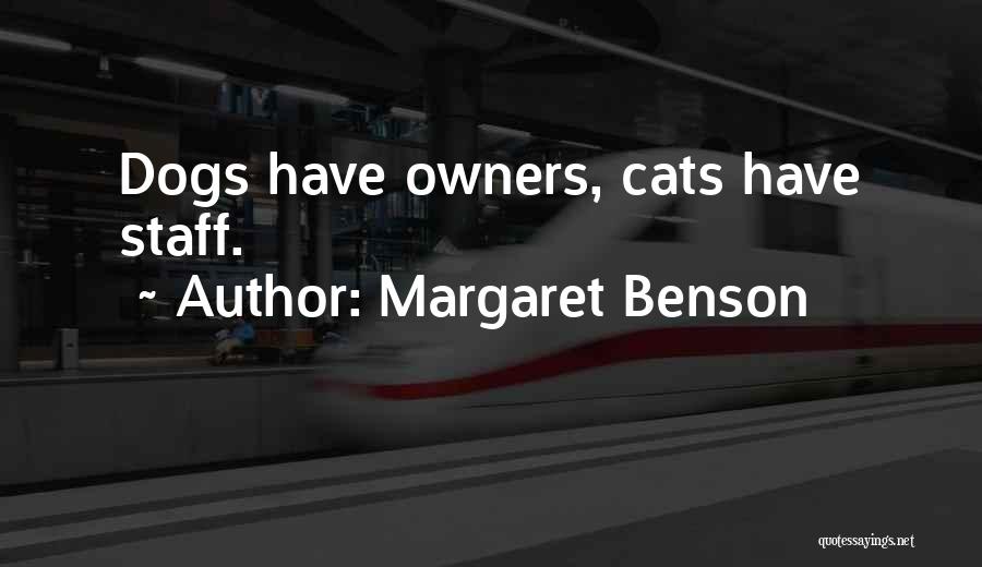 Margaret Benson Quotes: Dogs Have Owners, Cats Have Staff.