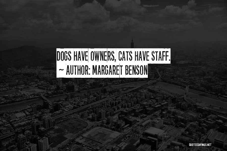 Margaret Benson Quotes: Dogs Have Owners, Cats Have Staff.