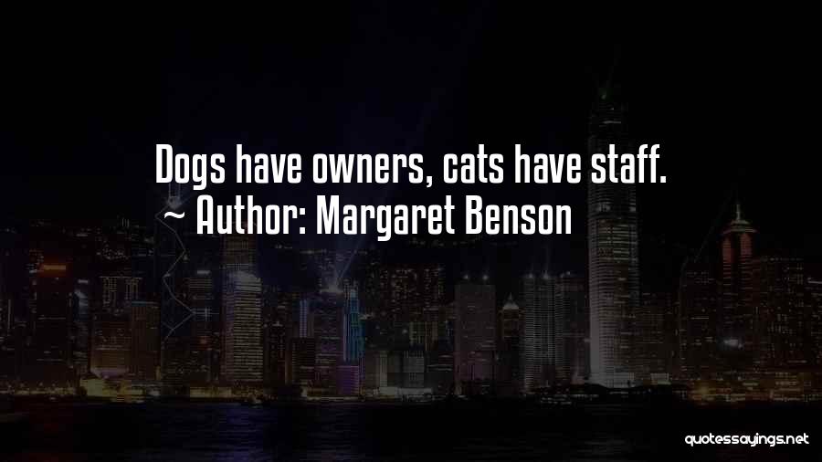Margaret Benson Quotes: Dogs Have Owners, Cats Have Staff.